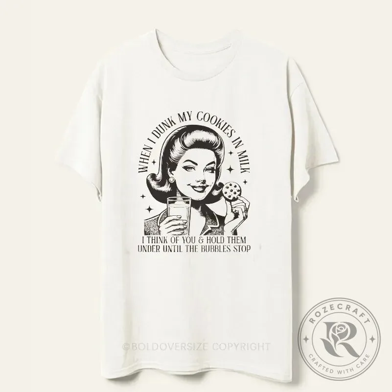 When I Dunk My Cookies In Milk I Think Of You Funny Retro T-Shirt