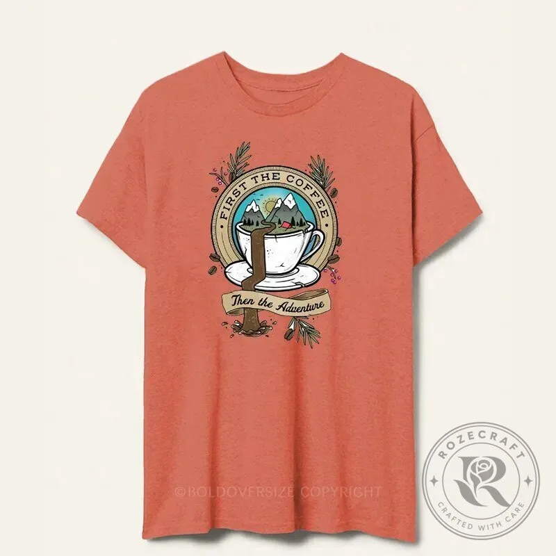 First The Coffee Then The Adventure Outdoor Camping Hiking T-Shirt